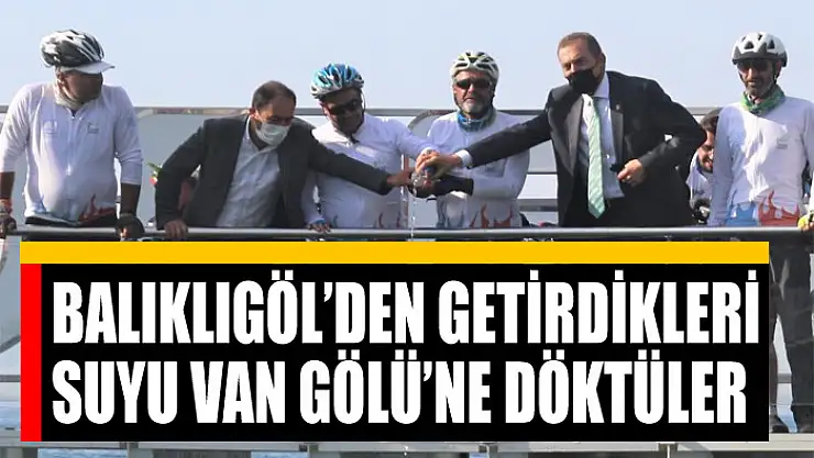 Balıklıgöl'den getirdikleri suyu Van Gölü'ne döktüler