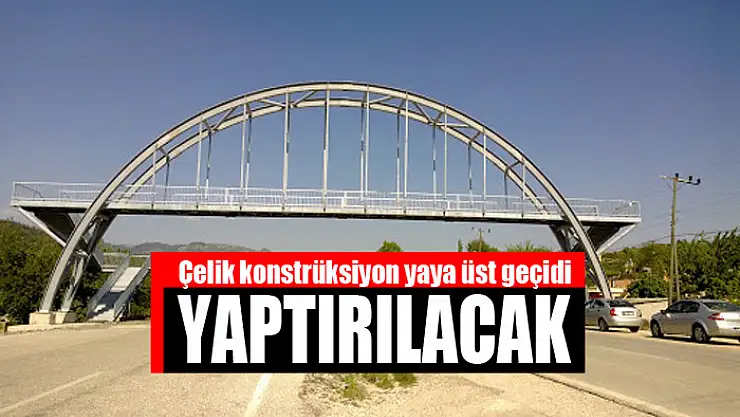 Çelik konstrüksiyon yaya üst geçidi yaptırılacak