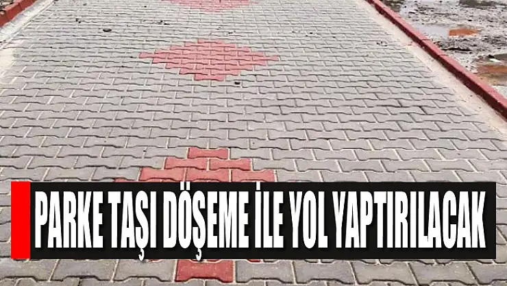 Parke taşı döşeme ile yol yaptırılacak