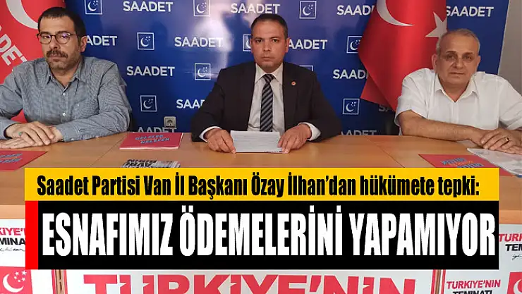 İLHAN: ESNAFIMIZ ÖDEMELERİNİ YAPAMIYOR