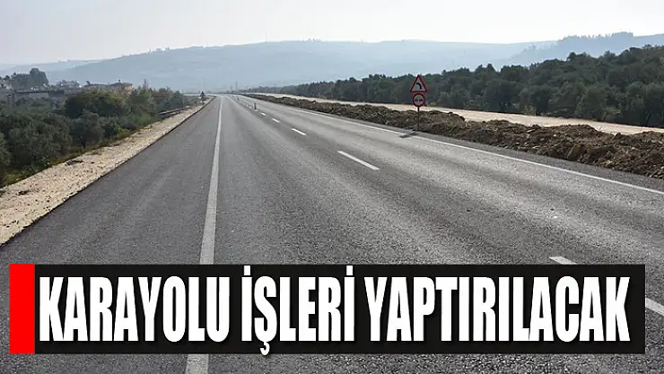 Karayolu işleri yaptırılacak