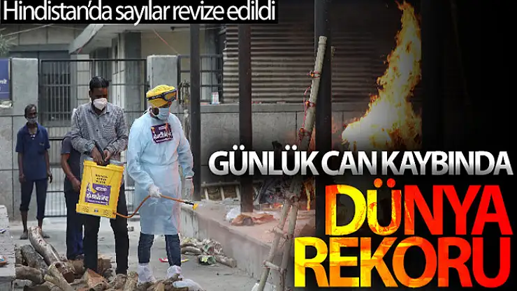Hindistan'da sayılar revize edildi, günlük can kaybında dünya rekoru kırıldı