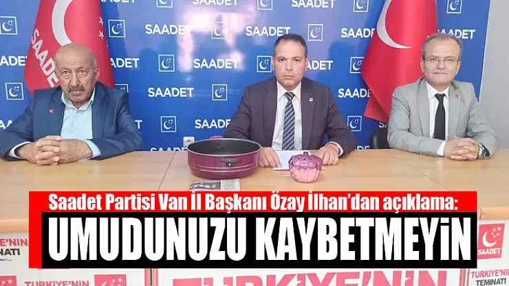 Özay İlhan: Umudunuzu kaybetmeyin