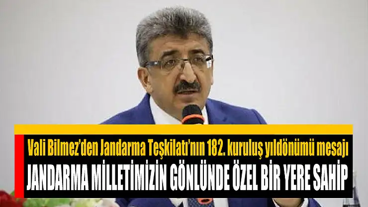 VALİ BİLMEZ: JANDARMA MİLLETİMİZİN GÖNLÜNDE ÖZEL BİR YERE SAHİP