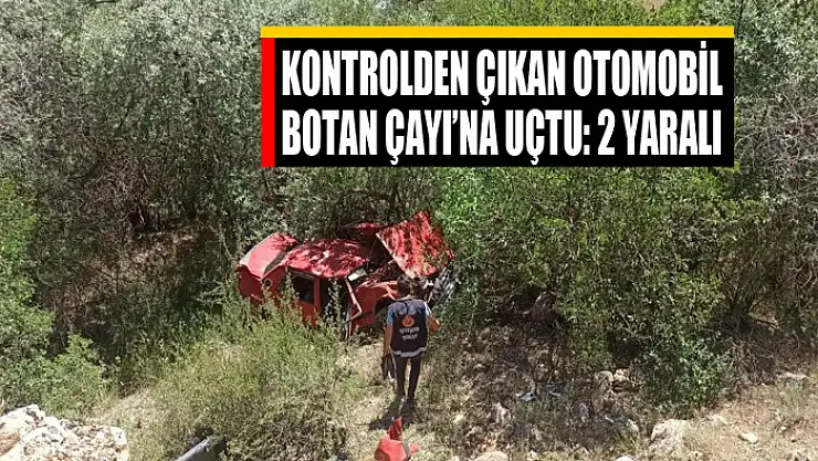 Kontrolden çıkan otomobil Botan Çayı'na uçtu: 2 yaralı