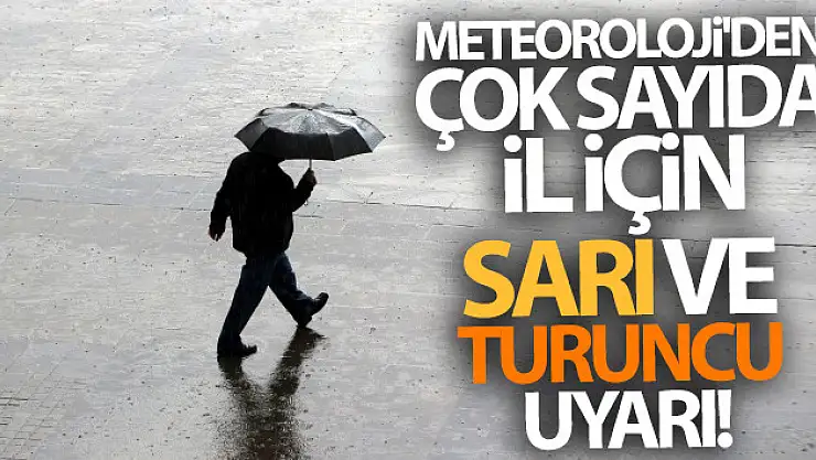 Meteoroloji'den çok sayıda il için sarı ve turuncu uyarı!