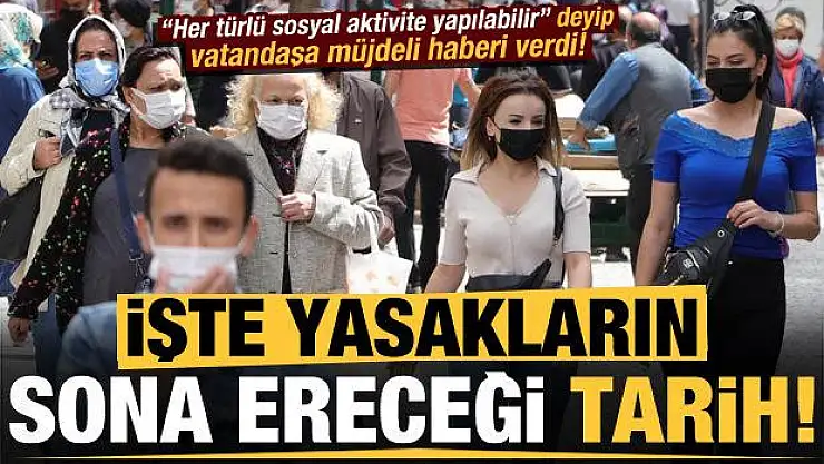 İşte yasakların kalkacağı tarih! Dikkat çeken açıklamalar