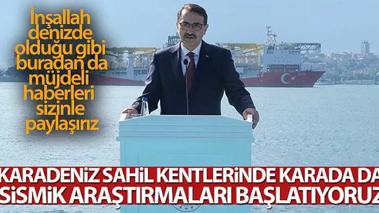 Bakan Dönmez: 'Karadeniz sahil kentlerinde karada da sismik aratmaları başlatıyoruz'