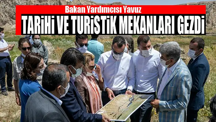 Bakan Yardımcısı Yavuz tarihi ve turistik mekanları gezdi