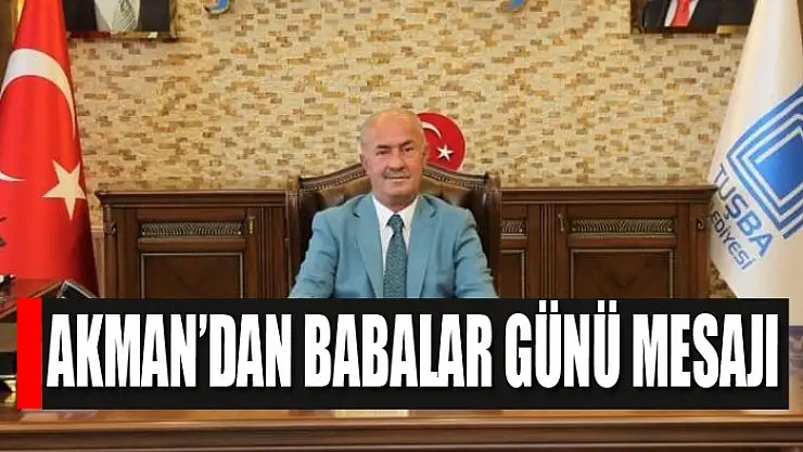 Akman'dan Babalar Günü mesajı