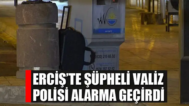 Erciş'te şüpheli valiz polisi alarma geçirdi
