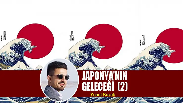 JAPONYA'NIN GELECEĞİ  (2)
