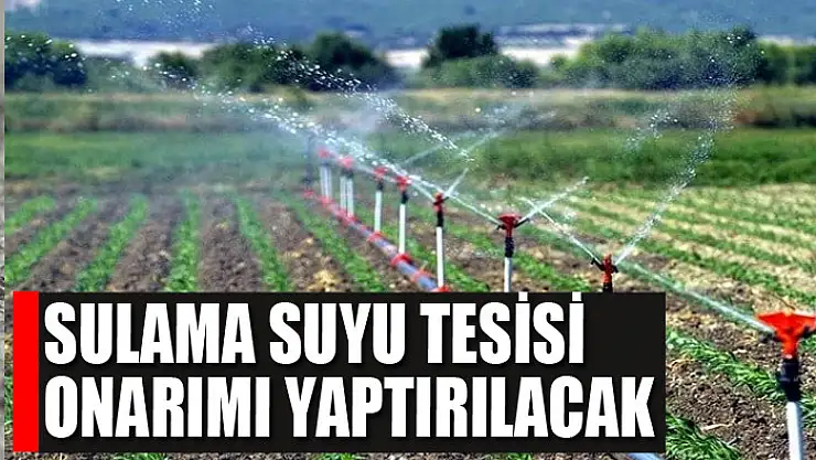 Sulama suyu tesisi onarımı yaptırılacak