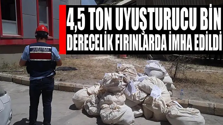 4,5 ton uyuşturucu bin derecelik fırınlarda imha edildi