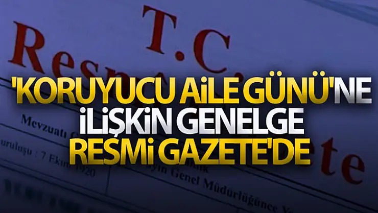 'Koruyucu Aile Günü'ne ilişkin genelge, Resmi Gazete'de