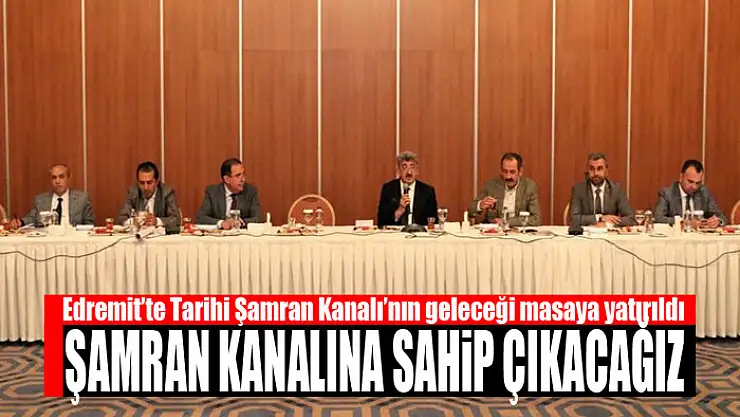Edremit'te Tarihi Şamran Kanalı'nın geleceği masaya yatırıldı