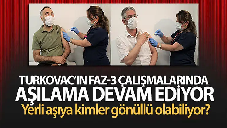 Yerli aşı TURKOVAC'ın Faz-3 çalışmalarında gönüllüler aşılanıyor