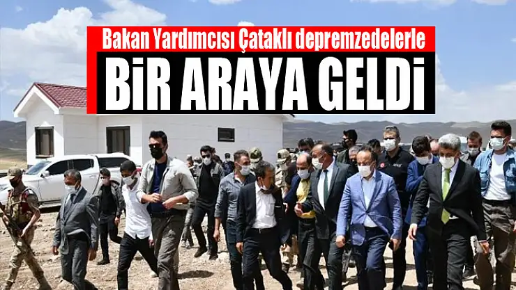 Bakan Yardımcısı Çataklı depremzedelerle bir araya geldi