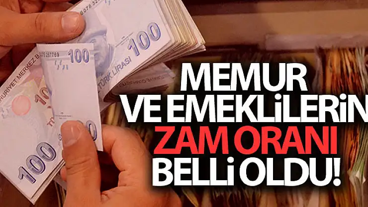 Memur ve emeklilerin zam oranı belli oldu!