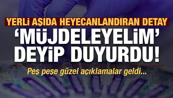 Son dakika: Yerli aşıda dikkat çeken detay! 'Müjdeleyelim' deyip duyurdular