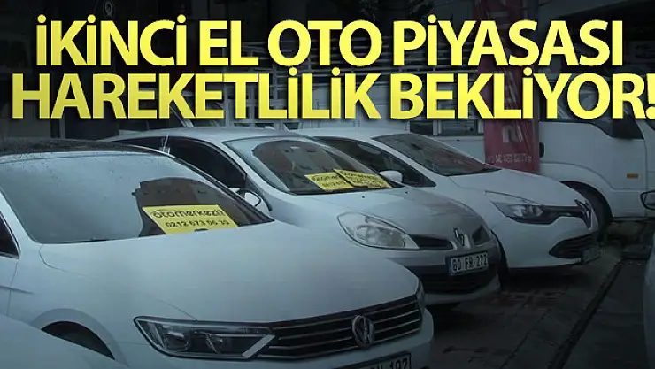 İkinci el oto piyasası hareketlilik bekliyor