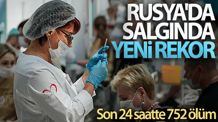 Rusya'da salgında yeni rekor: Son 24 saatte 752 ölüm