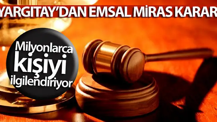 Yargıtay'dan emsal miras kararı