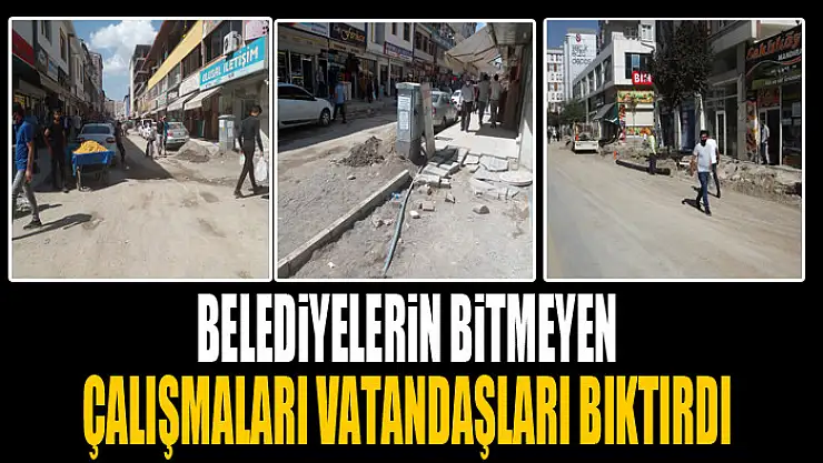BELEDİYELERİN BİTMEYEN ÇALIŞMALARI VATANDAŞLARI BIKTIRDI