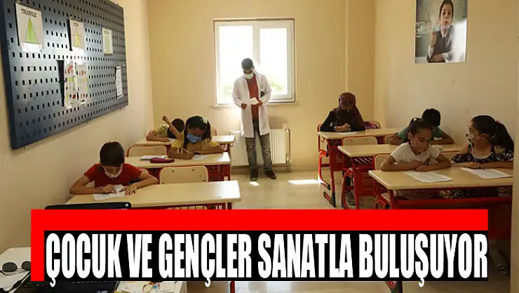 ÇOCUK VE GENÇLER SANATLA BULUŞUYOR
