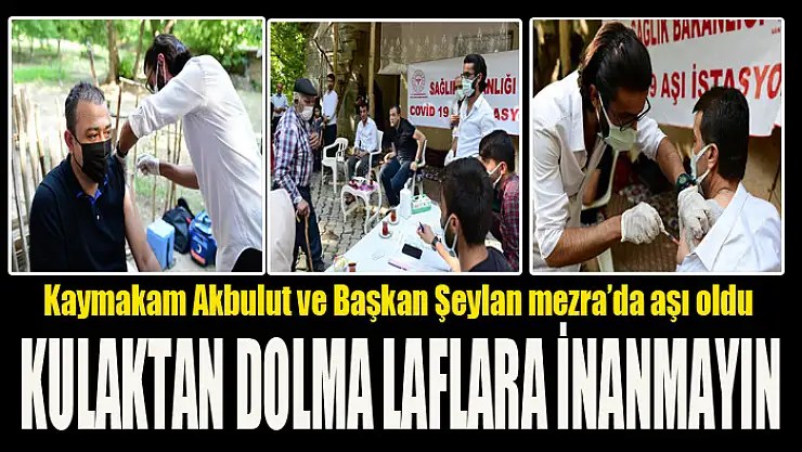 Kaymakam Akbulut ve Başkan Şeylan mezra'da aşı oldu