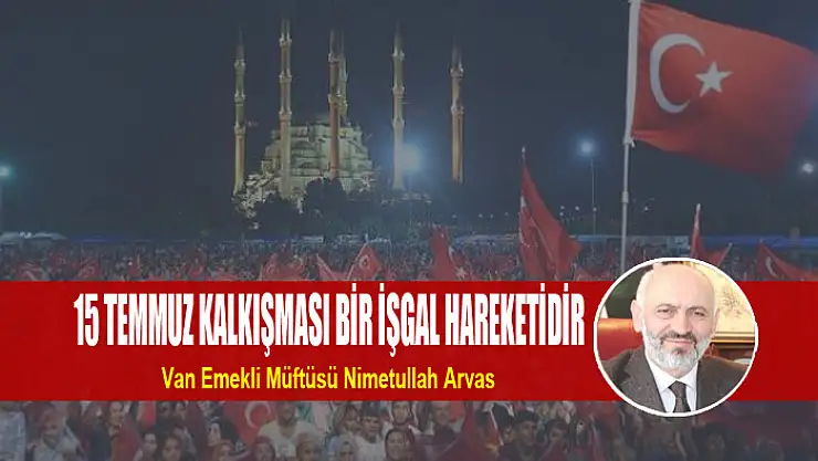 15 TEMMUZ KALKIŞMASI BİR İŞGAL HAREKETİDİR