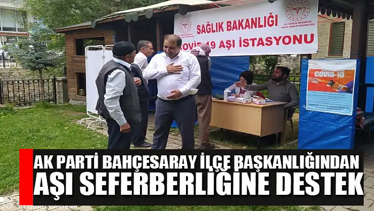 AK Parti Bahçesaray İlçe Başkanlığından aşı seferberliğine destek