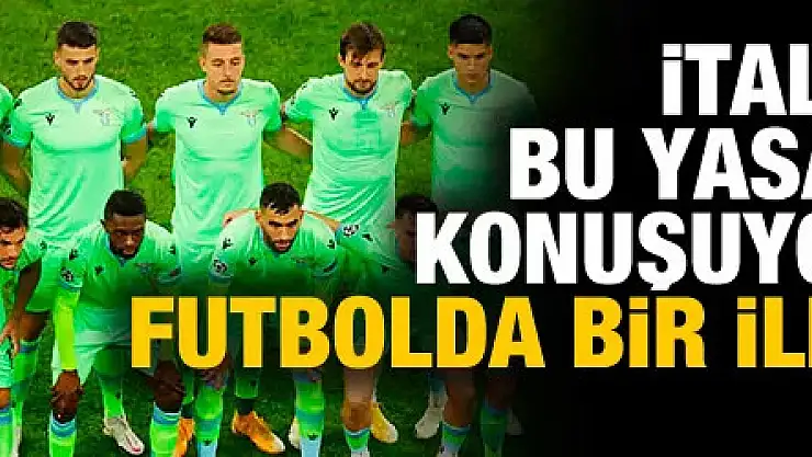 İtalya futboldaki bu yasağı konuşuyor!