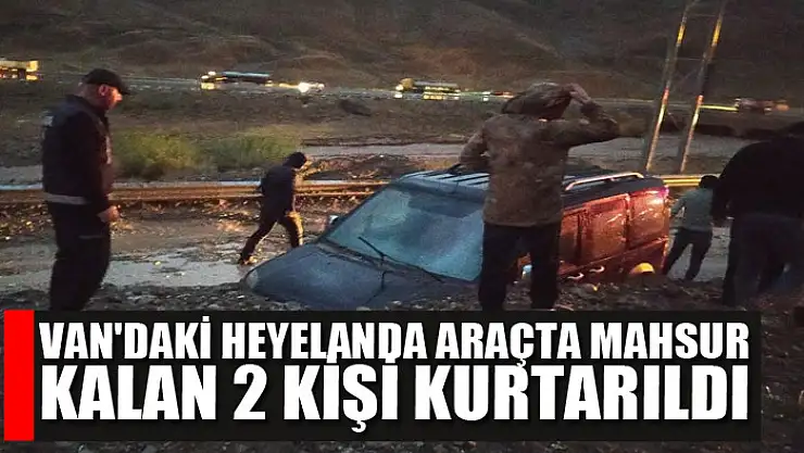 Van'daki heyelanda araçta mahsur kalan 2 kişi kurtarıldı
