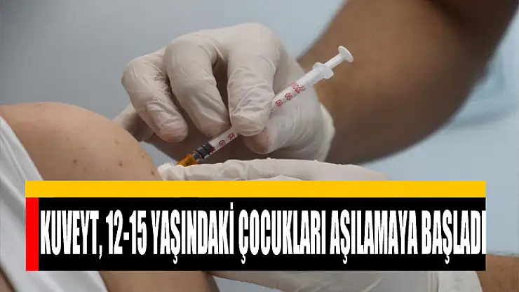 Kuveyt, 12-15 yaşındaki çocukları aşılamaya başladı