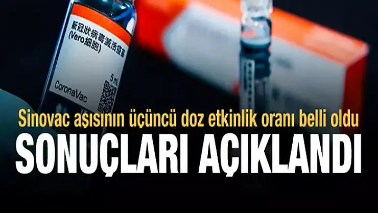 Sonuçlar açıklandı: Sinovac aşısının üçüncü doz etkinlik oranı belli oldu