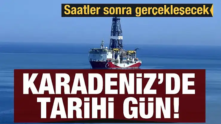 Karadeniz'de tarihi gün! İlk ateş bugün yakılacak