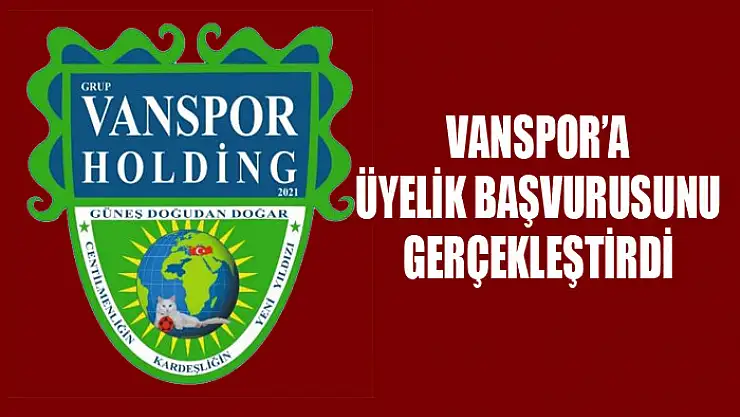 VANSPOR HOLDİNG ÜYELİK BAŞVURUSUNU YAPTI