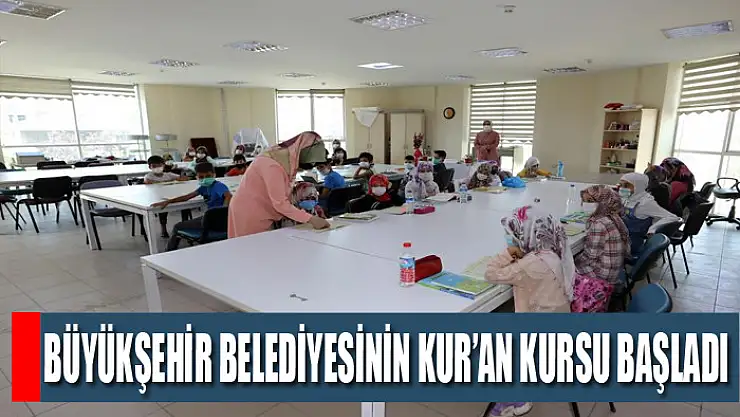 Büyükşehir Belediyesinin Kur'an kursu başladı