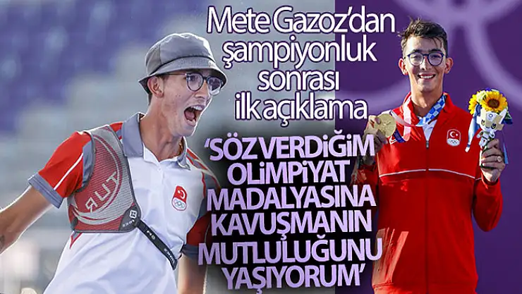 Mete Gazoz: 'Söz verdiğim olimpiyat madalyasına kavuşmanın mutluluğunu yaşıyorum'