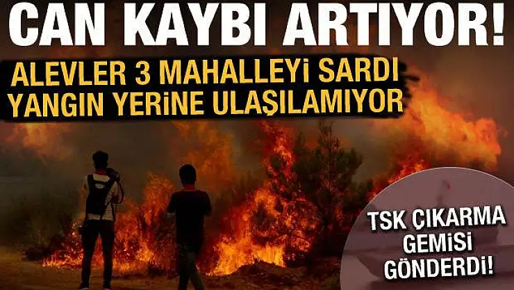 3 mahalle alevler arasında kaldı, 3 kişi hayatını kaybetti