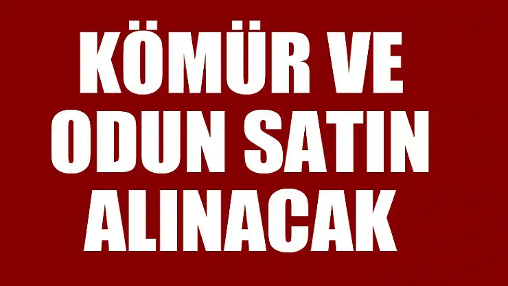 Kömür ve odun satın alınacak