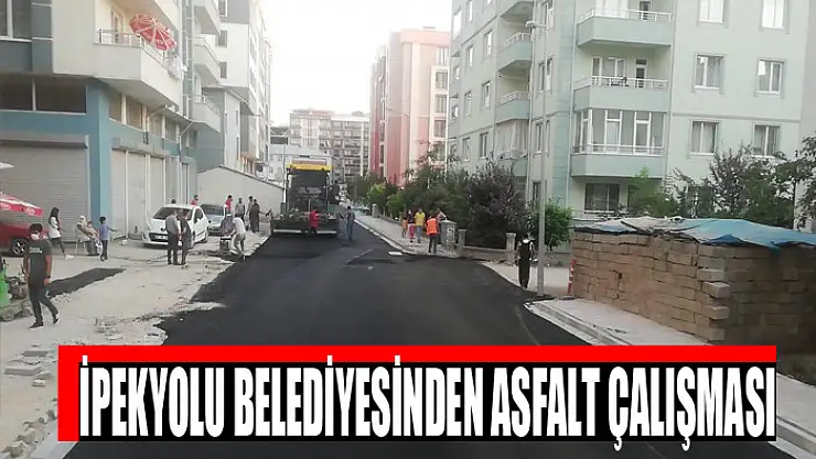İPEKYOLU BELEDİYESİNDEN ASFALT ÇALIŞMASI