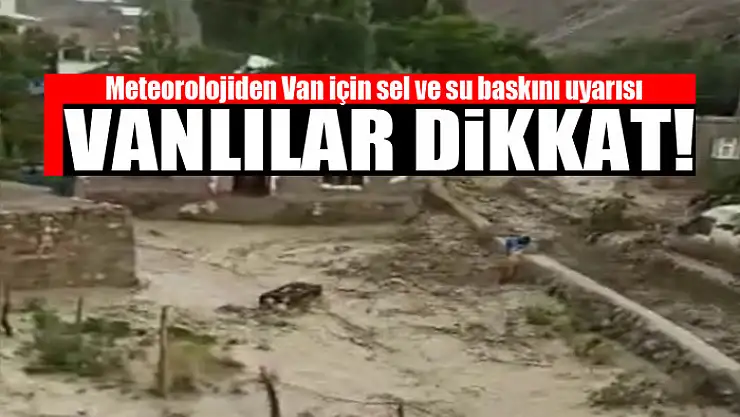 Meteorolojiden Van için sel ve su baskını uyarısı
