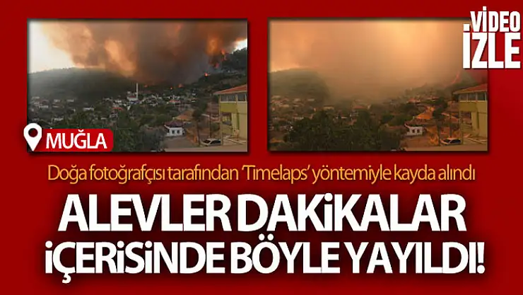 Muğla'da alevler dakikalar içerisinde böyle yayıldı