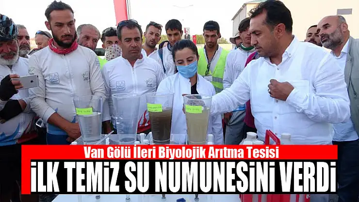 Van Gölü İleri Biyolojik Arıtma Tesisi ilk temiz su numunesini verdi