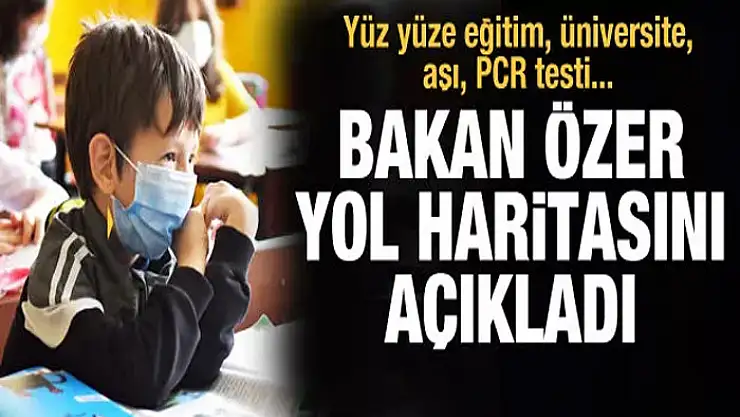 Yüz yüze eğitim başlayacak mı? Bakan Özer yol haritasını açıkladı