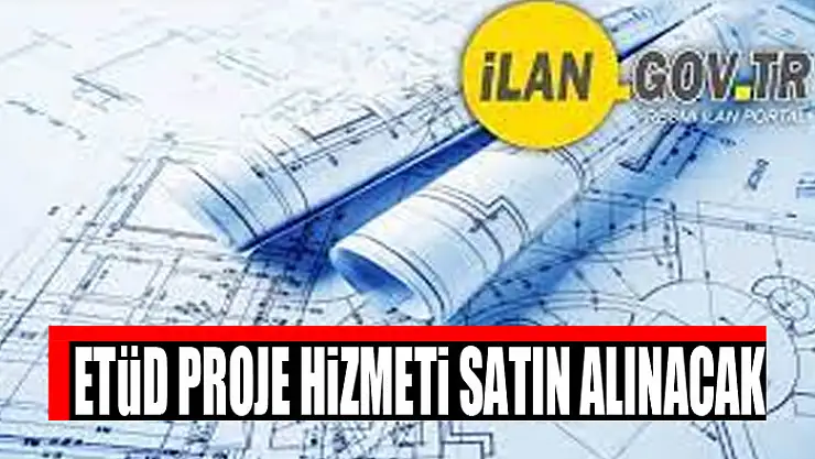 Etüd proje hizmeti satın alınacak