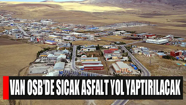 Van OSB'de sıcak asfalt yol yaptırılacak