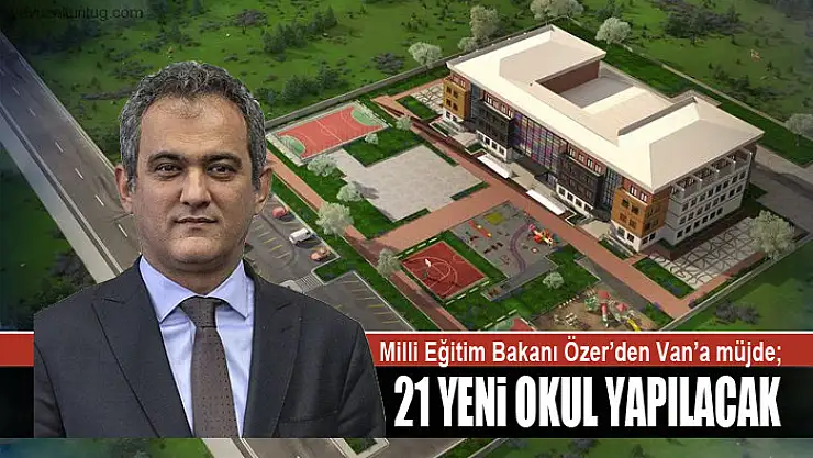 Milli Eğitim Bakanı Özer'den Van'a müjde 21 yeni okul yapılacak